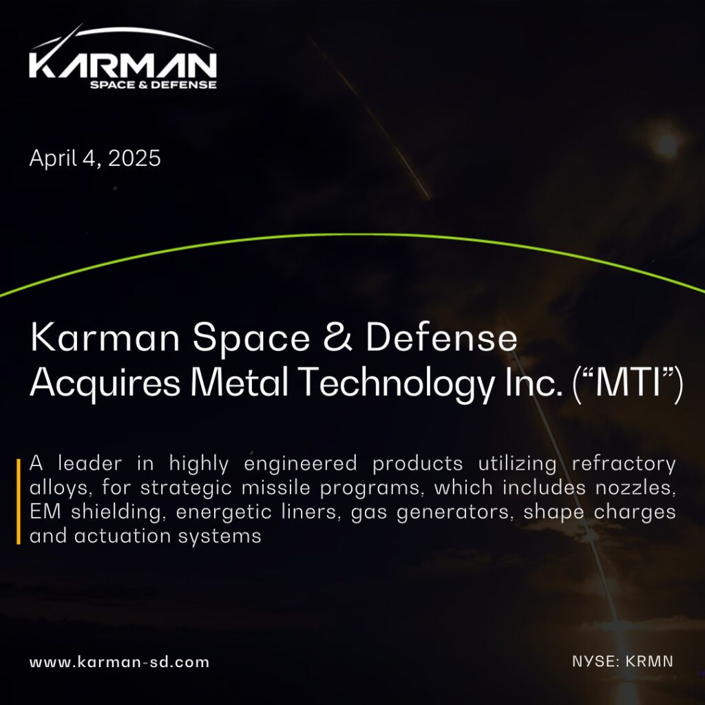 Karman Space & Defense Acquires Metal Technology Inc. (“MTI”), a Leading Supplier of Ultra-High Temperature, Refractory Alloy Systems for Strategic Missile Programs